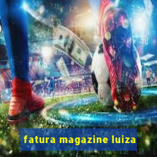 fatura magazine luiza