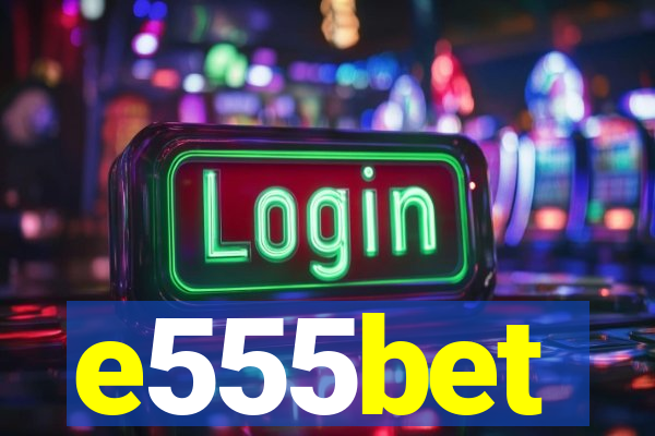 e555bet