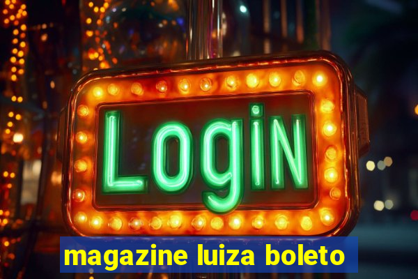 magazine luiza boleto