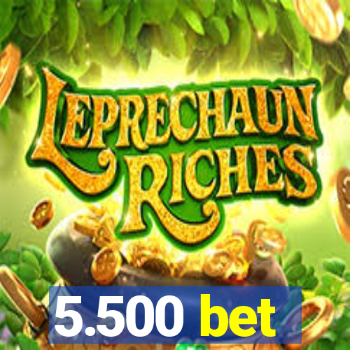 5.500 bet