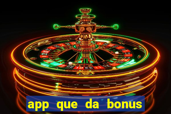 app que da bonus no cadastro