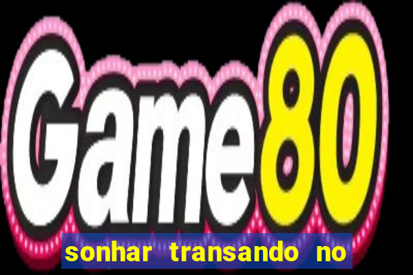 sonhar transando no jogo do bicho