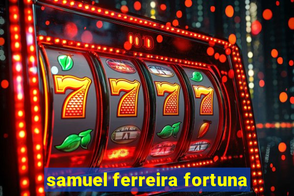 samuel ferreira fortuna