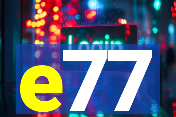 e77