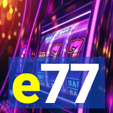 e77