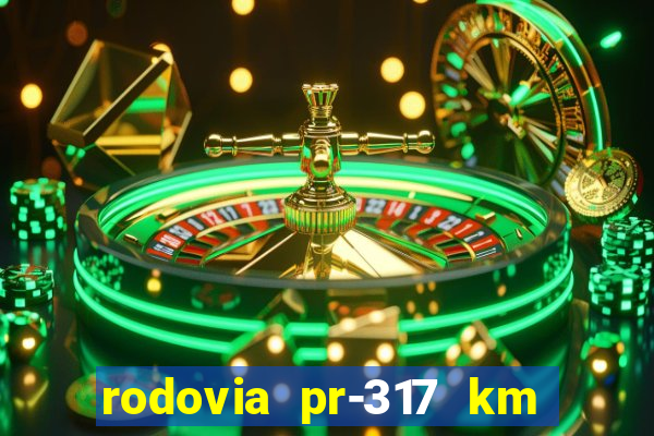 rodovia pr-317 km 155 onde fica