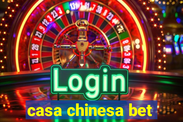 casa chinesa bet