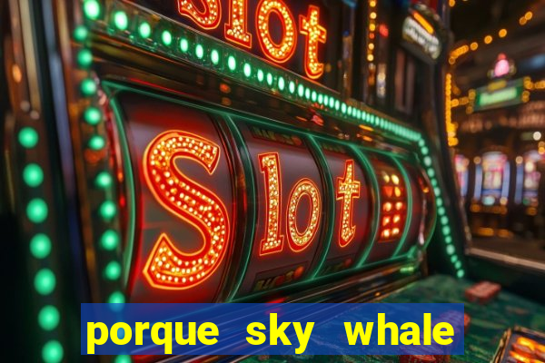 porque sky whale saiu da play store