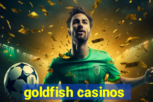 goldfish casinos