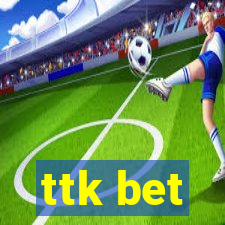ttk bet