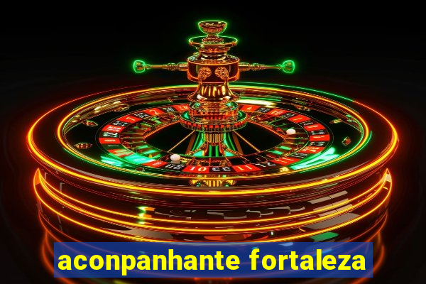 aconpanhante fortaleza