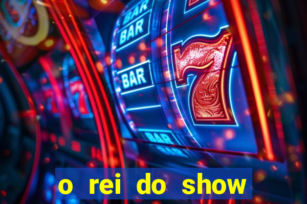 o rei do show filme completo dublado drive