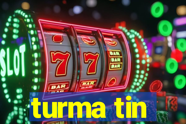 turma tin
