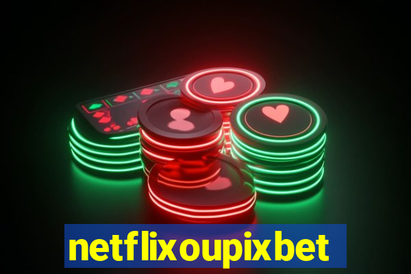 netflixoupixbet