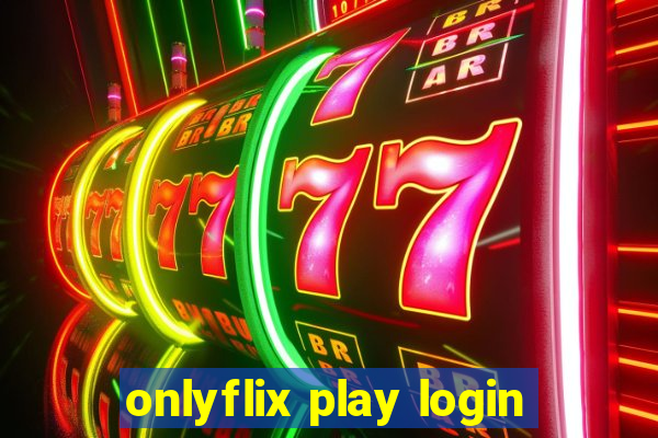 onlyflix play login