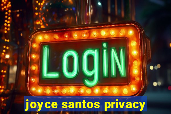 joyce santos privacy