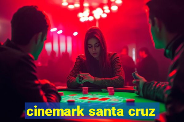 cinemark santa cruz