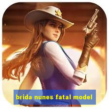 brida nunes fatal model