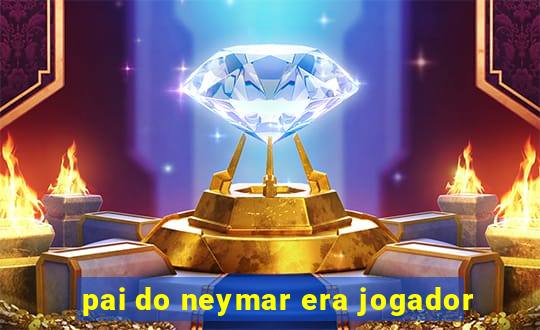 pai do neymar era jogador