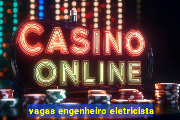 vagas engenheiro eletricista