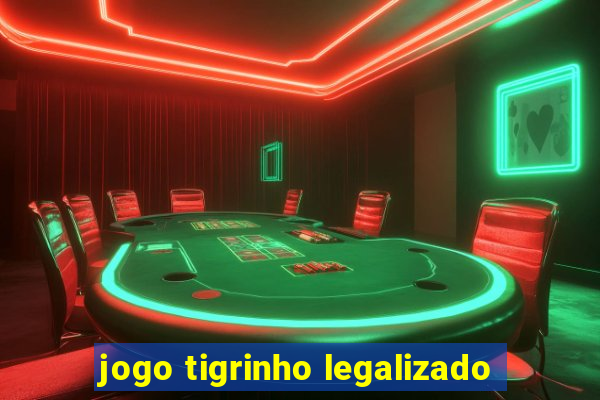 jogo tigrinho legalizado