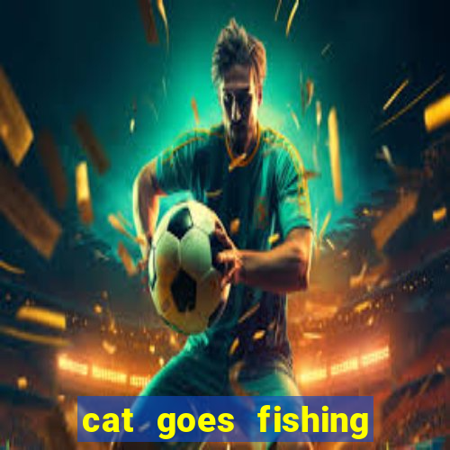 cat goes fishing free download