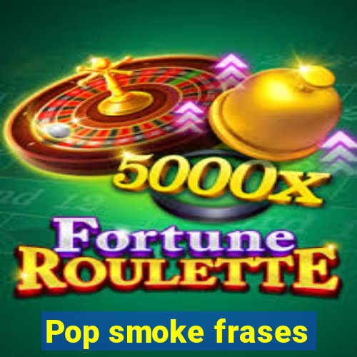 Pop smoke frases