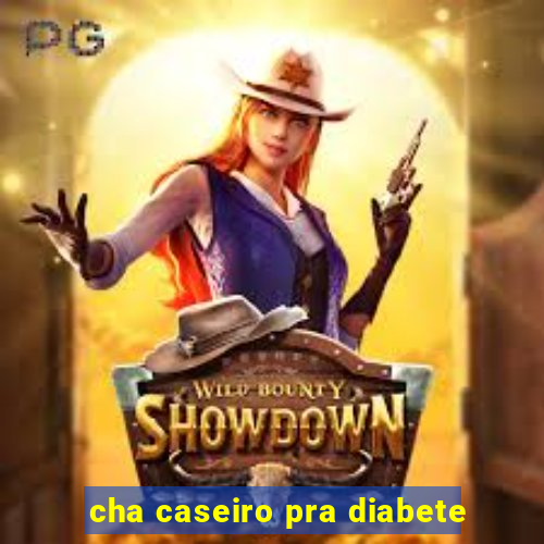 cha caseiro pra diabete