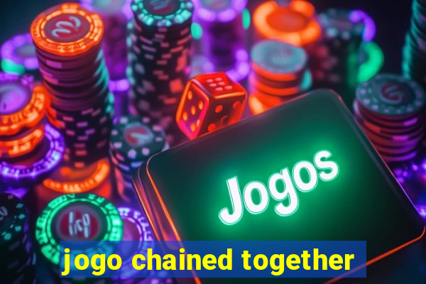 jogo chained together