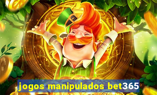 jogos manipulados bet365
