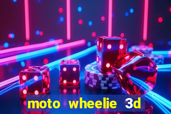 moto wheelie 3d dinheiro infinito