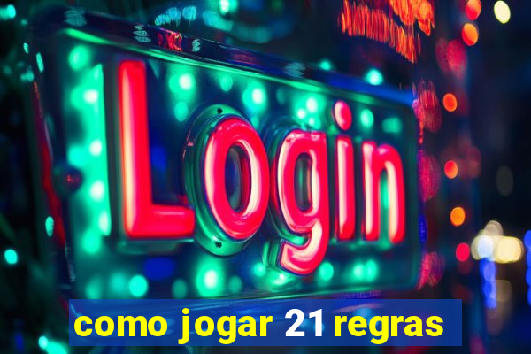 como jogar 21 regras
