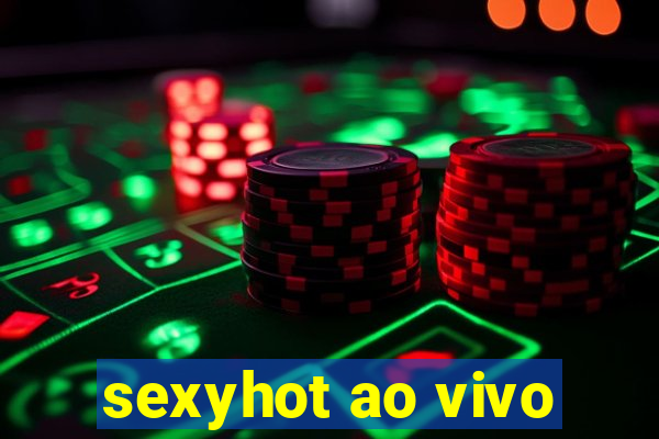 sexyhot ao vivo