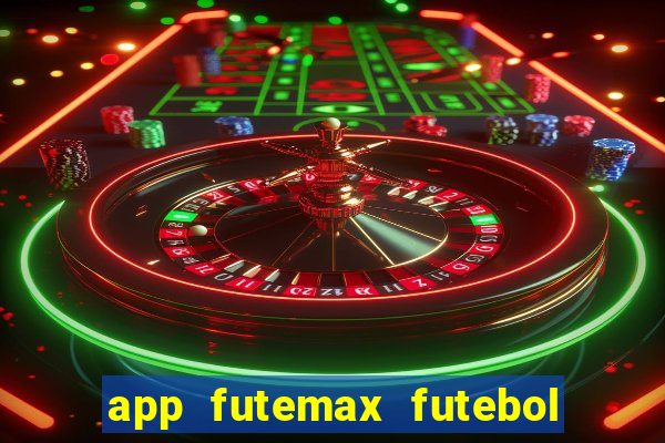 app futemax futebol ao vivo
