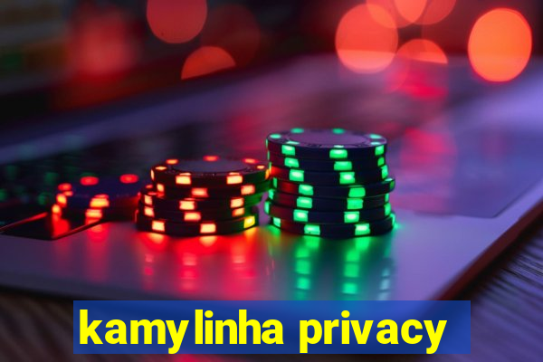 kamylinha privacy