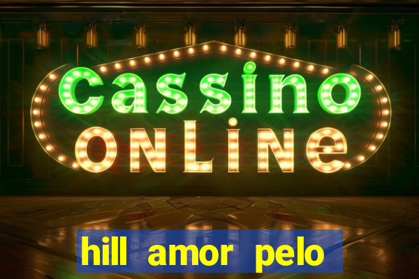 hill amor pelo jogo torrent