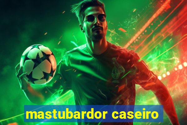 mastubardor caseiro