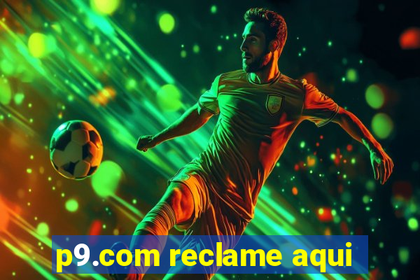 p9.com reclame aqui