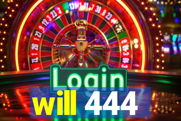 will 444