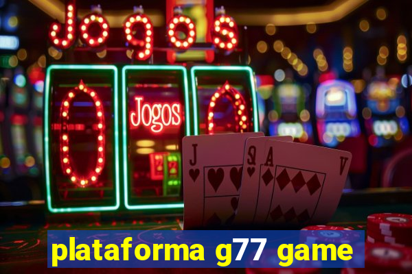 plataforma g77 game