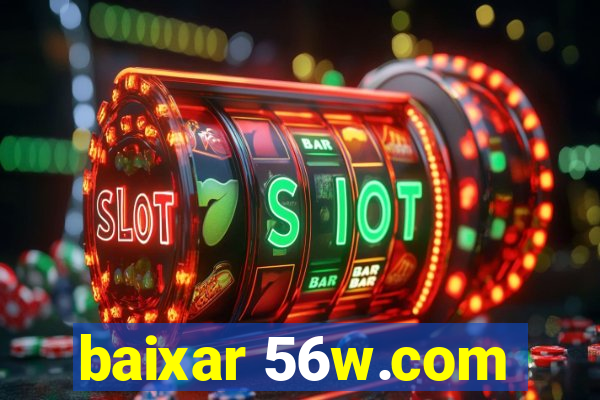 baixar 56w.com