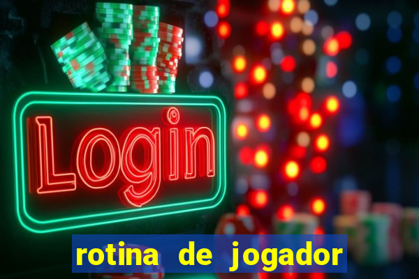 rotina de jogador de futebol