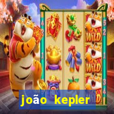 joão kepler fortuna estimada