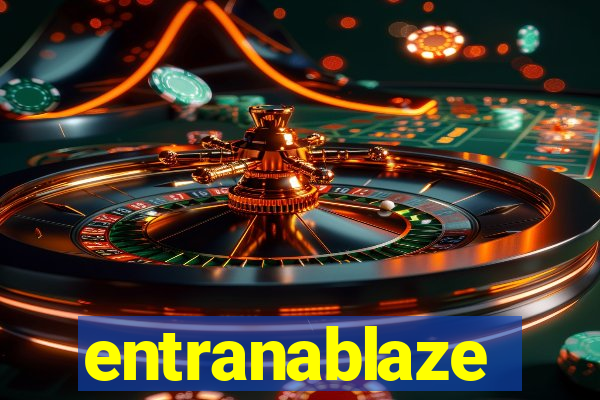 entranablaze