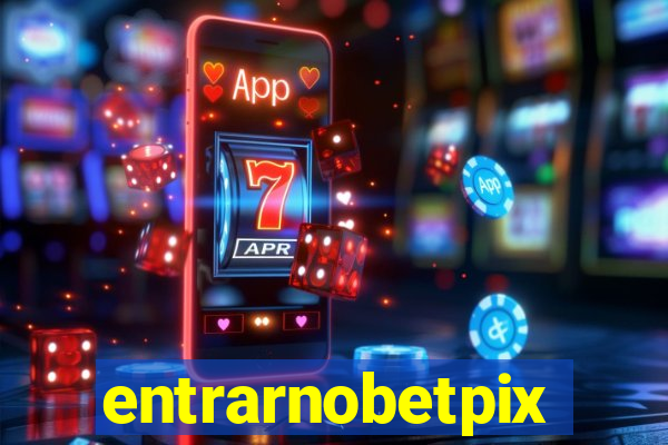 entrarnobetpix