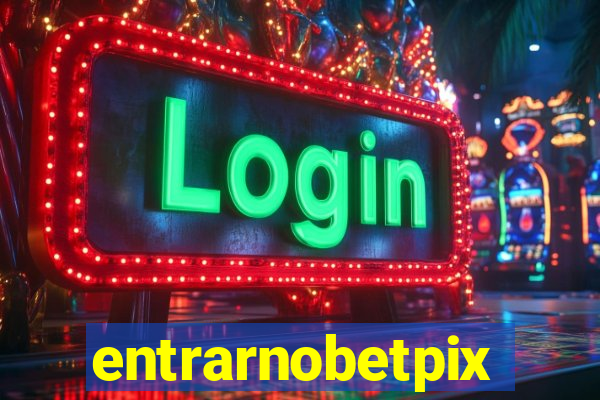 entrarnobetpix