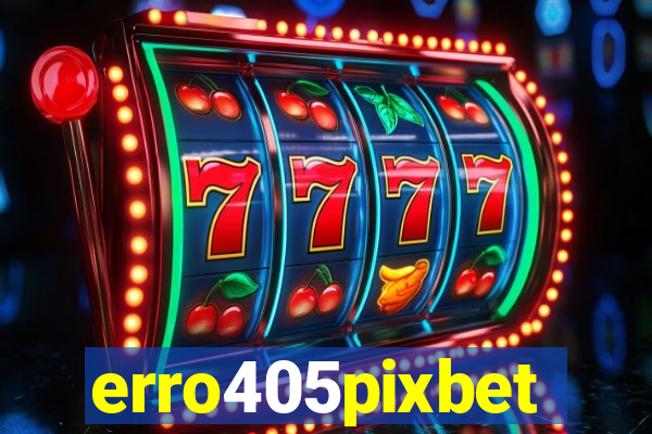 erro405pixbet