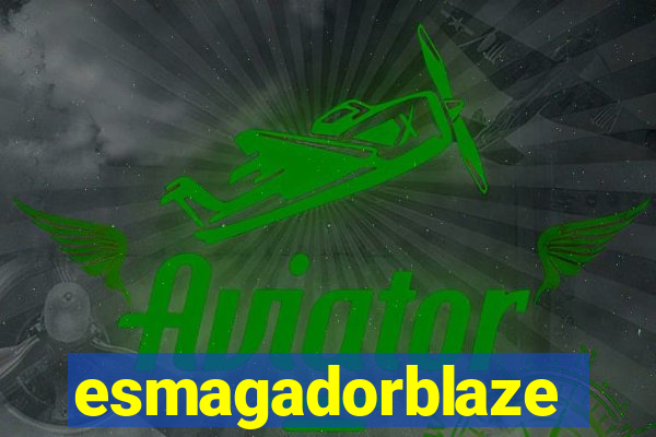 esmagadorblaze