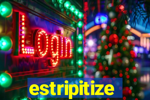 estripitize