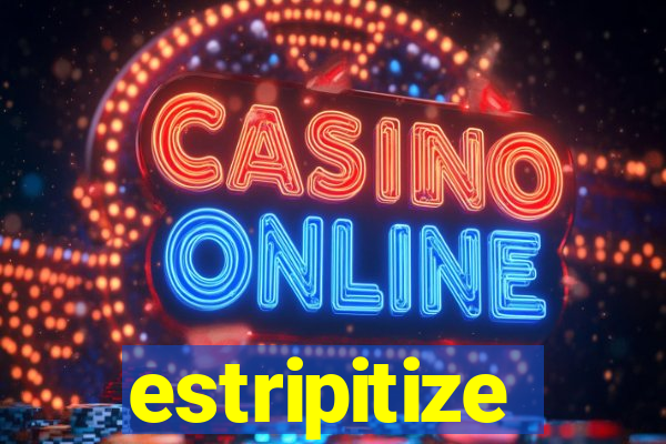 estripitize